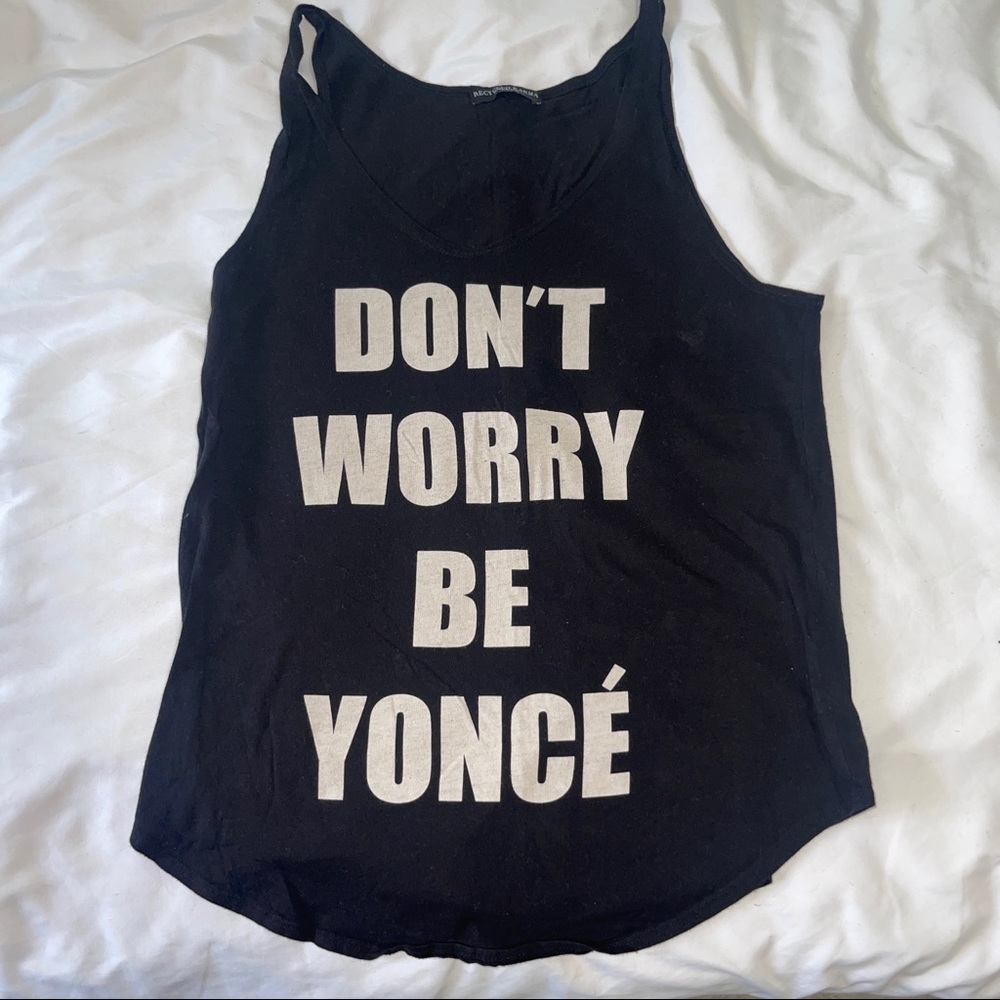 “Don’t worry Be Yonce” tank top S
